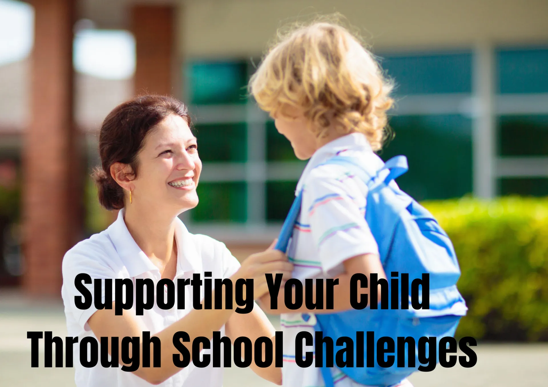 Supporting Your Child Through School Challenges