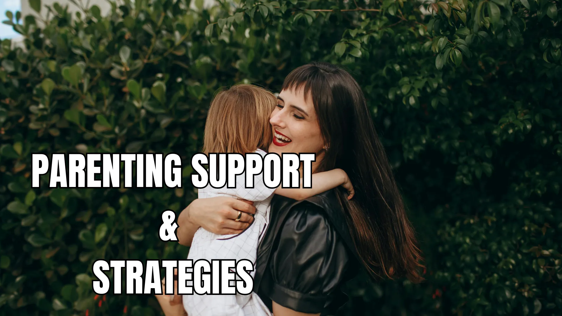 Parenting Support &amp; Strategies